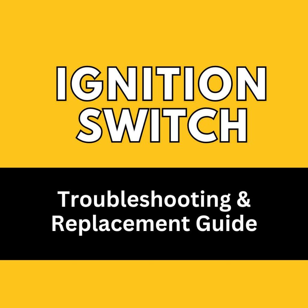 Ignition Switch Troubleshoot and Replacement Guide
